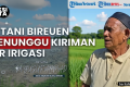 Kerusakan Irigasi Pante Lhom Tak Kunjung Tuntas, Petani di Bireuen Menjerit, Kerugian Puluhan Juta